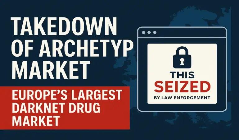 Takedown of Archetyp Market: Europe’s Largest Darknet Drug Marketplace Busted