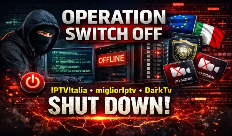 Operation Switch Off: Major IPTV Crackdown Takes iptvItalia, migliorIptv and DarkTv Offline