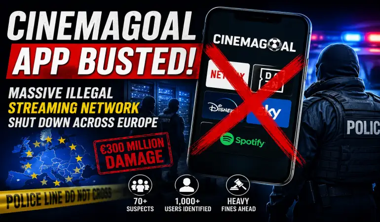 CINEMAGOAL App Busted: Authorities Shut Down Massive Illegal Streaming Network Across Europe