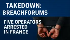 BreachForums Takedown: Five Alleged Operators Arrested in France