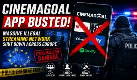 CINEMAGOAL App Busted: Authorities Shut Down Massive Illegal Streaming Network Across Europe